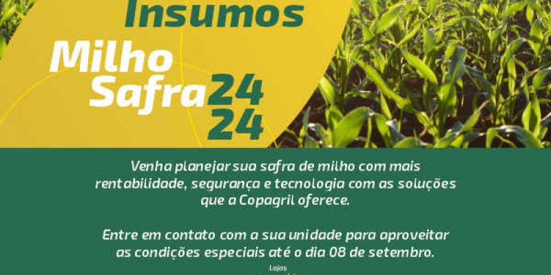 Copagril promove Campanha de Insumos para safra de milho 2024/2024
